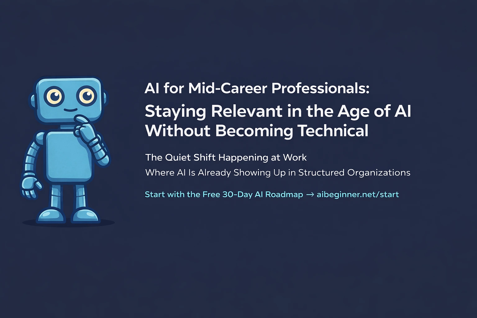 AI for Mid-Career Professionals — practical, non-technical guide to staying relevant at work